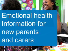 Emotional health info for new parents and carers