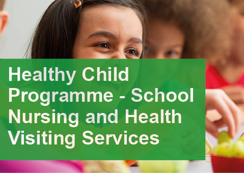 Healthy Child Programme - school nursing and health visiting service